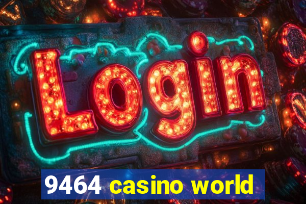 9464 casino world